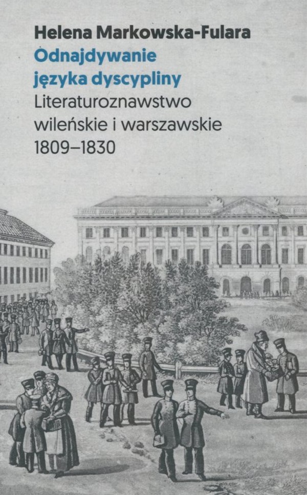 Odnajdywanie języka dyscypliny Literaturoznawstwo wileńskie i warszawskie 1809-1830