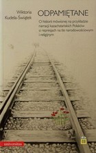 Odpamiętane - pdf O historii mówionej na przykładzie narracji kazachstańskich Polaków o represjach na tle narodowościowym i religijnym + CD