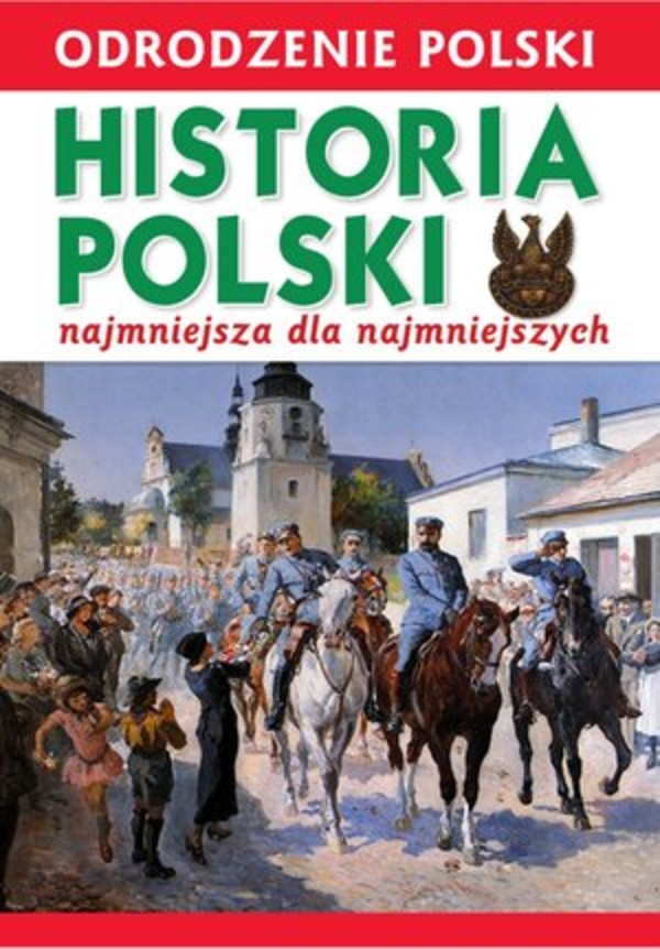Odrodzenie Polski. Historia Polski najmniejsza dla najmniejszych