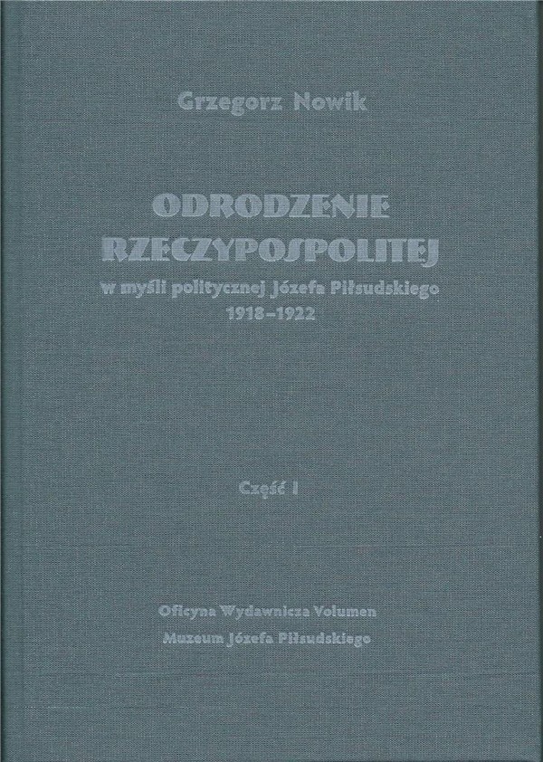 Odrodzenie Rzeczypospolitej W myśli politycznej Józefa Piłsduskiego 1918-1922