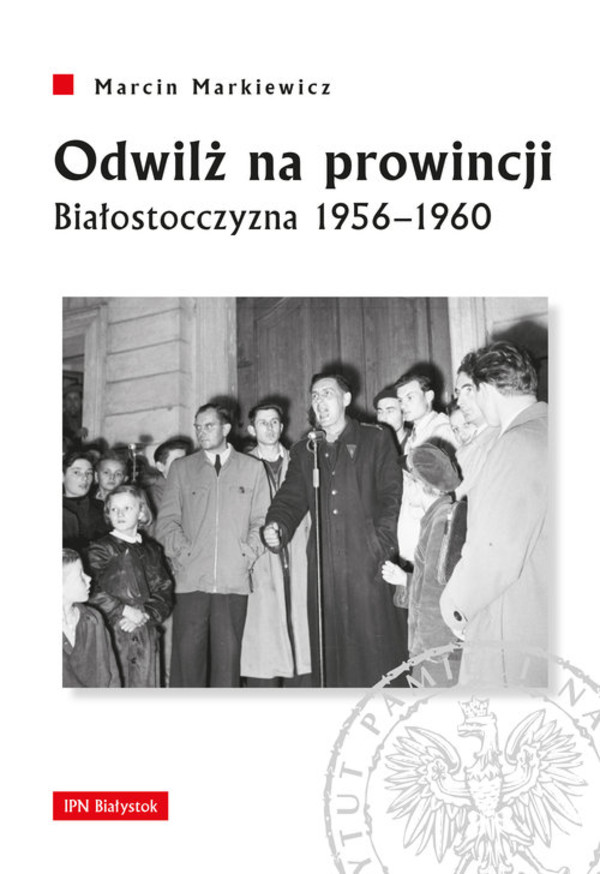 Odwilż na prowincji Białostocczyzna 1956&#8211;1960