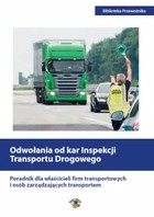 Odwołania od kar Inspekcji Transportu Drogowego Poradnik dla właścicieli firm transportowych i osób zarządzających transportem