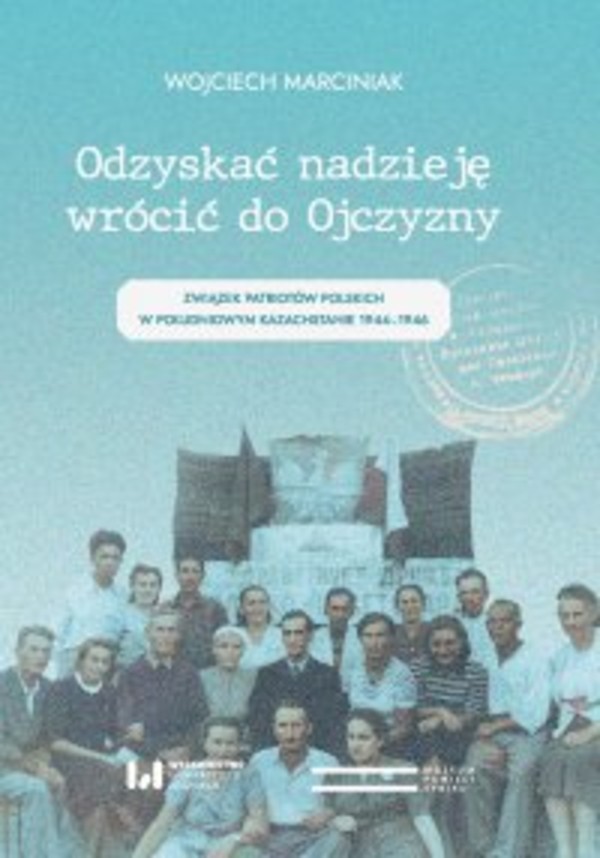 Odzyskać nadzieję, wrócić do Ojczyzny. Związek Patriotów Polskich w Południowym Kazachstanie 1944&#8211;1946 - pdf