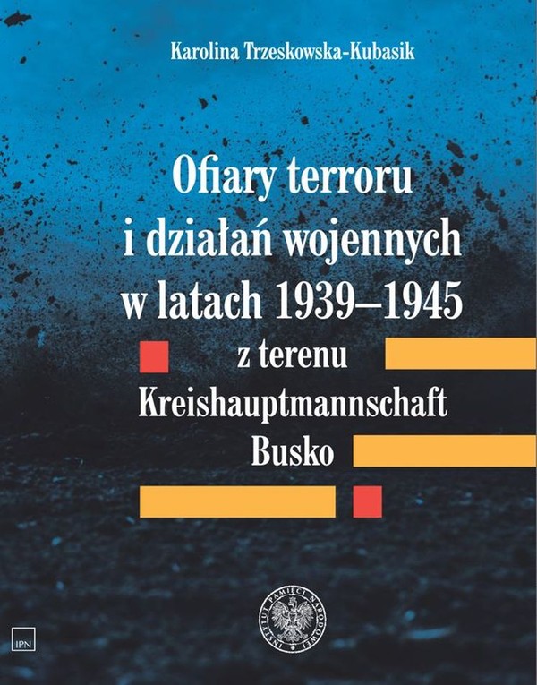 Ofiary terroru i działań wojennych w latach 1939 - 1945 z terenu Kreishaupmannschaft Busko