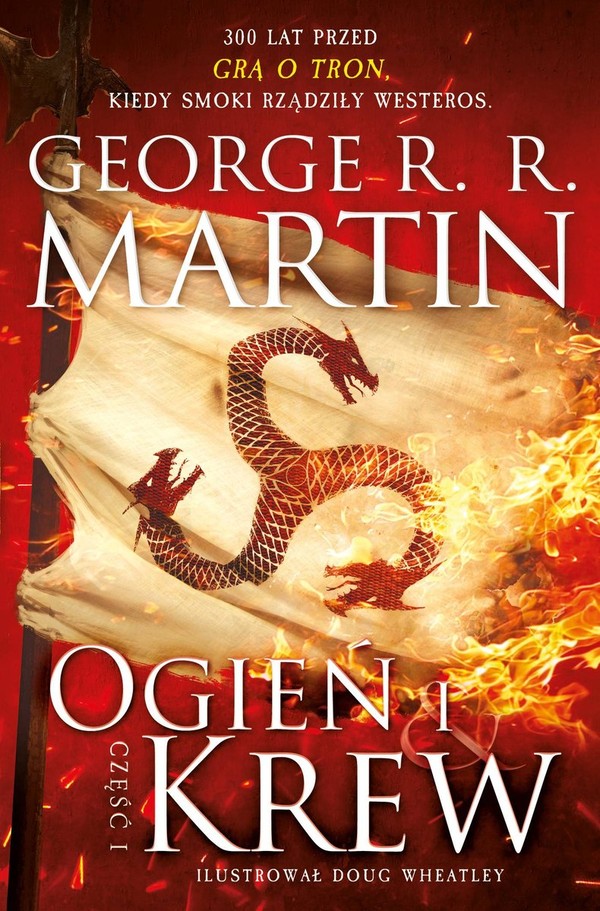 Ogień i krew. Część 1 Historia Targaryenów. Tom I