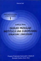 Ogólny przegląd instytucji Unii Europejskiej. Struktury i procedury. Seria: Samorząd terytorialny a Unia Europejska, część 1.
