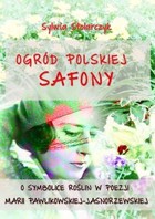 Ogród polskiej Safony - mobi, epub, pdf O symbolice roślin w poezji Marii Pawlikowskiej-Jasnorzewskiej