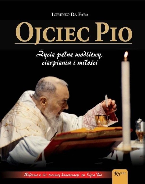 Ojciec Pio Życie pełne modlitwy, cierpienia i miłości