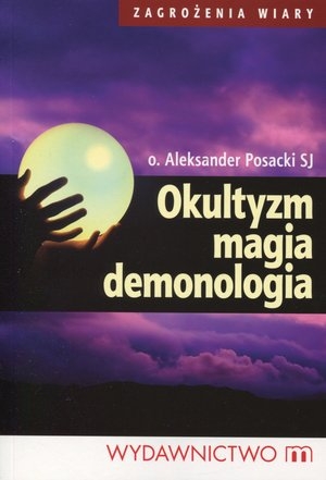 Okultyzm, magia, demonologia Zagrożenia wiary