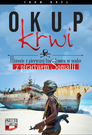 Okup krwi Historie z pierwszej linii frontu w walce z piractwem Somalii