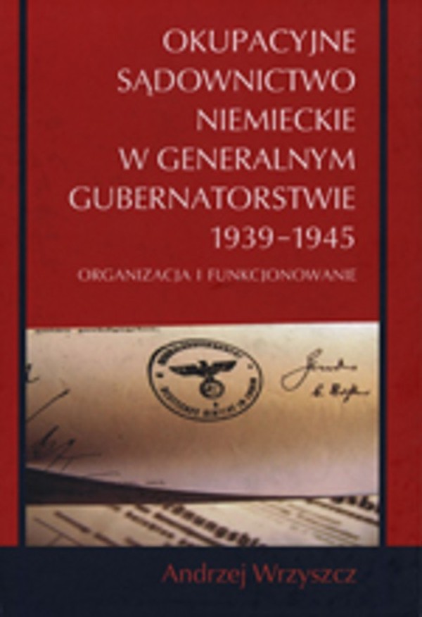 Okupacyjne sądownictwo niemieckie w Generalnym Gubernatorstwie 1939 - 1945 - pdf