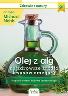 Olej z alg - najzdrowsze źródło kwasów omega-3 - mobi, epub, pdf Wsparcie układu krążenia, odporności i pracy mózgu