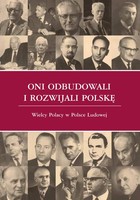 Oni odbudowali i rozwijali Polskę - pdf Wielcy Polacy w Polsce Ludowej