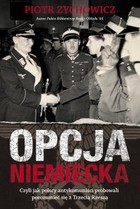 Okładka:OPCJA NIEMIECKA Czyli jak Polacy kolaborowali z Trzecią Rzeszą podczas II wojny światowej 
