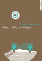 Opera, ciała, technologie Strategia współdziałania w XXI wieku