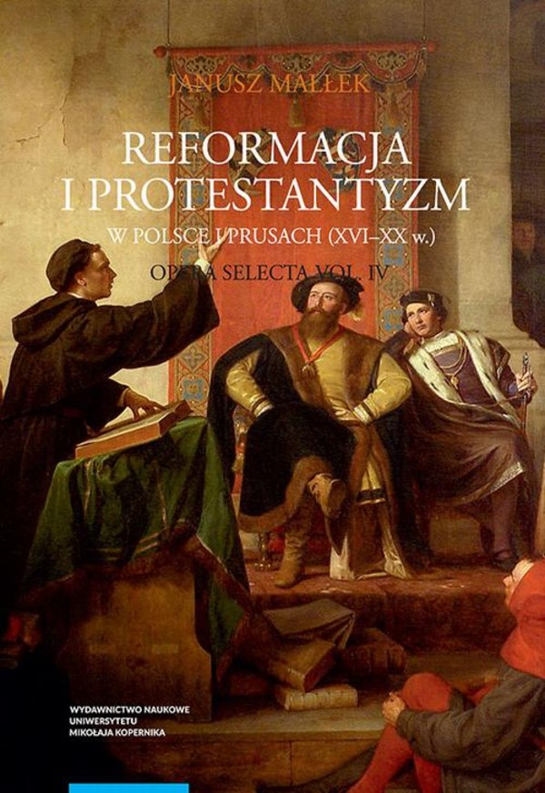 Opera selecta, t. IV: Reformacja i protestantyzm w Polsce i Prusach (XVI-XX w.) - pdf