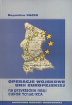 Operacje wojskowe Unii Europejskiej na przykładzie misji EUFOR Tchad/RCA