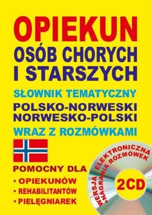 Opiekun osób chorych i starszych Słownik tematyczny polsko-norweski norwesko-polski wraz z rozmówkami