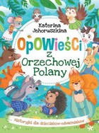Opowieści z Orzechowej Polany Historyjki dla dzieciaków-odważniaków