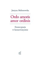 Ordo amoris amor ordinis. Emancypacja w konserwatyzmie - pdf