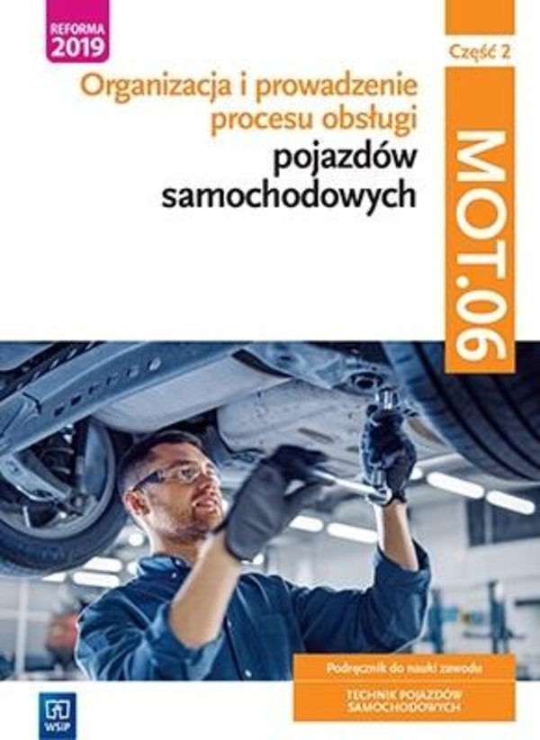 Organizacja i prowadzenie procesu obsługi pojazdów samochodowych. MOT.06. Podręcznik do nauki zawodu technik pojazdów samochodowych. Część 2