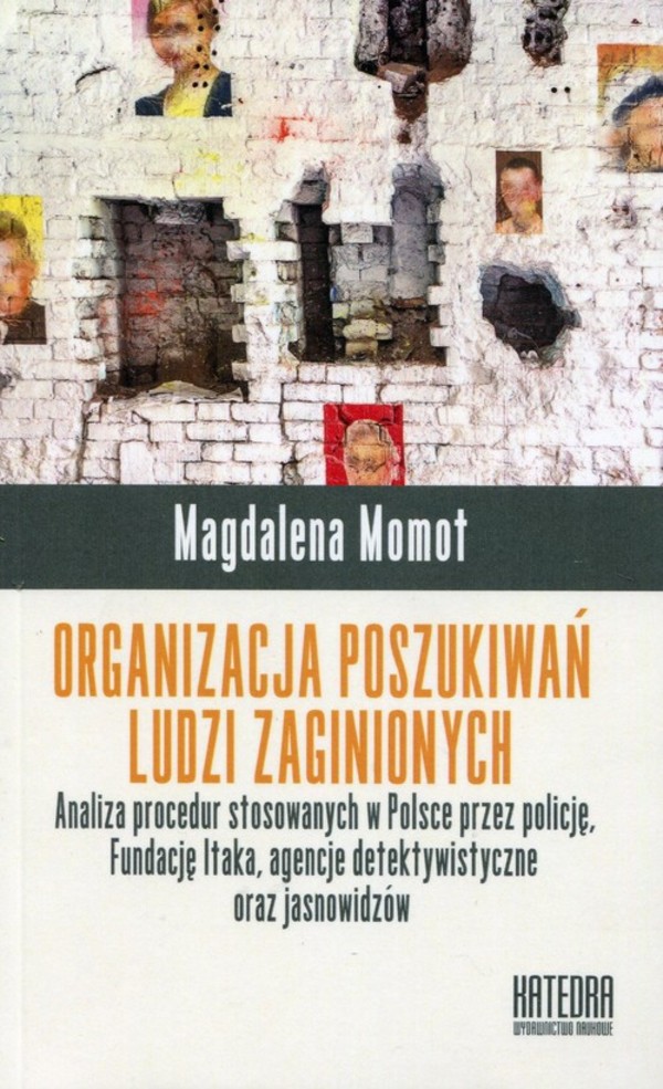 Organizacja poszukiwań ludzi zaginionych Analiza procedur stosowanych w Polsce przez policję, Fundację Itaka, agencje detektywistyczne oraz jasnowidzów