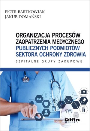 Organizacja procesów zaopatrzenia medycznego publicznych podmiotów sektora ochrony zdrowia Szpitalne Grupy Zakupowe