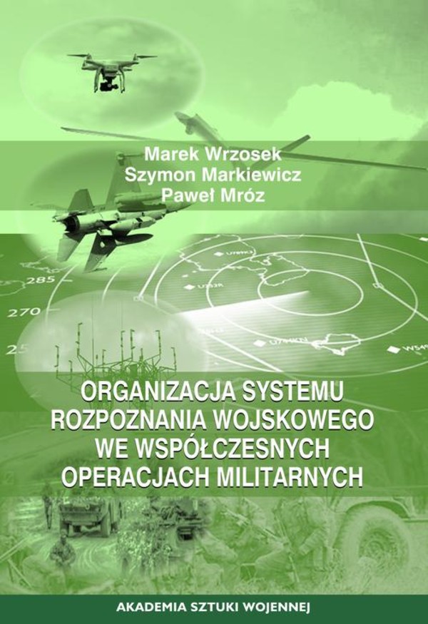 Organizacja systemu rozpoznania wojskowego we współczesnych operacjach militarnych - mobi, epub, pdf