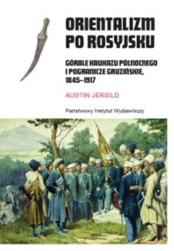 Orientalizm po rosyjsku. Górale Kaukazu Północnego i pogranicze gruzińskie, 1845-1917 - mobi, epub