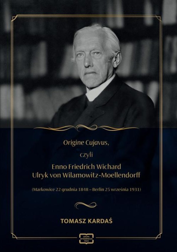 Origine Cujavus, czyli Enno Friedrich Wichard Ulryk von Wilamowitz-Moellendorff (Markowice 22 grudnia 1848 – Berlin 25 września 193 - pdf