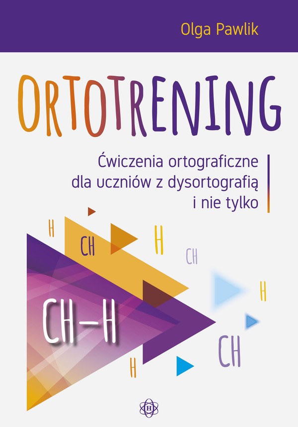 Ortotrening CH-H Ćwiczenia ortograficzne dla uczniów z dysortografią i nie tylko