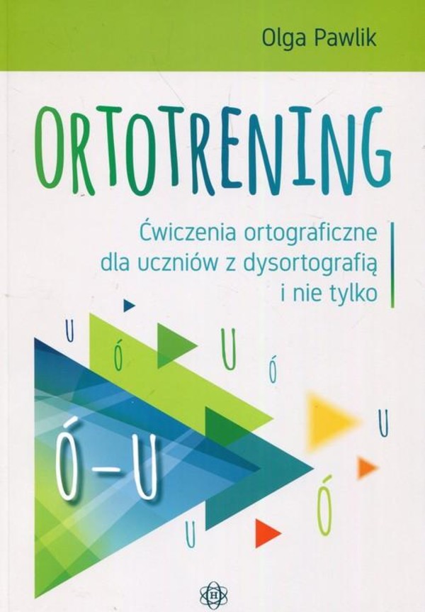 Ortotrening Ó-U Ćwiczenia ortograficzne dla uczniów z dysortografią i nie tylko