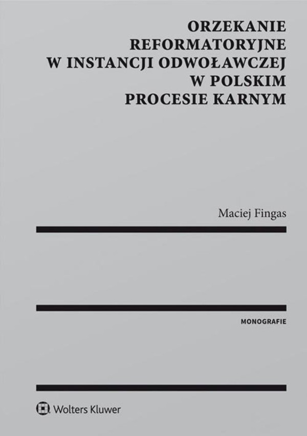 Orzekanie reformatoryjne w instancji odwoławczej w polskim procesie karnym
