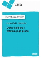 Oskar Kolberg i ostatnia jego praca Literatura dawna