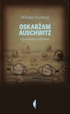 Oskarżam Auschwitz - mobi, epub Opowieści rodzinne