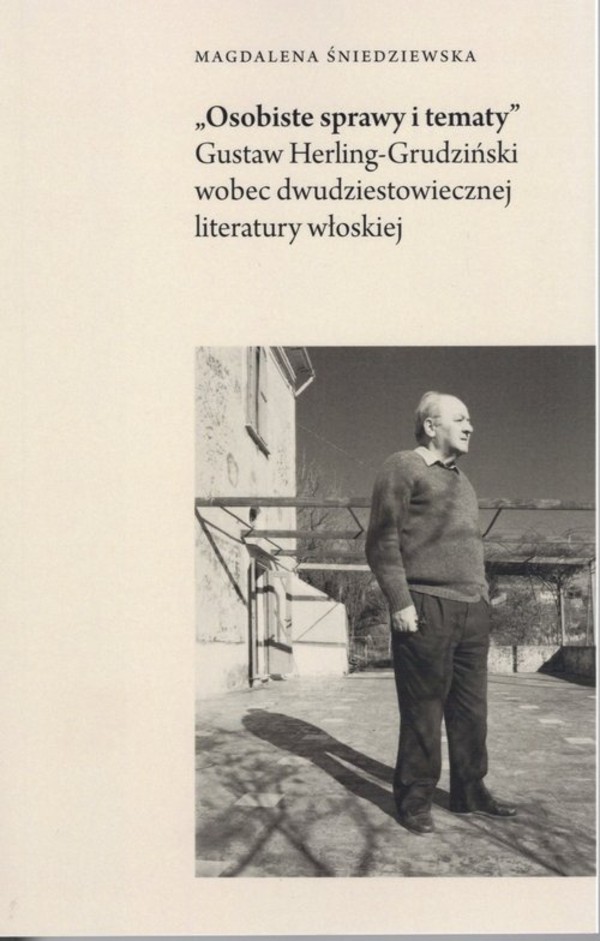 Osobiste sprawy i tematy Gustaw Herling-Grudziński wobec dwudziestowiecznej literatury włoskiej