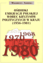 Ośrodki emigracji polskiej wobec kryzysów politycznych w kraju (1956-1981)