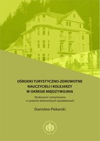 Ośrodki turystyczno-zdrowotne nauczycieli i kolejarzy w okresie międzywojnia - pdf (Budowane i utrzymywane w systemie dobrowolnych opodatkowań)