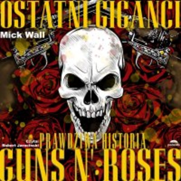 Ostatni giganci. Prawdziwa historia Guns N' Roses. - Audiobook mp3