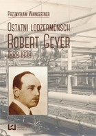 Ostatni lodzermensch. Robert Geyer 1888-1939 - mobi, epub, pdf