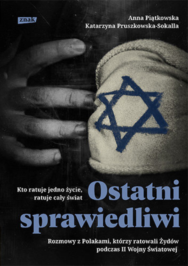 Ostatni sprawiedliwi Rozmowy z Polakami, którzy ratowali Żydów podczas II Wojny Światowej