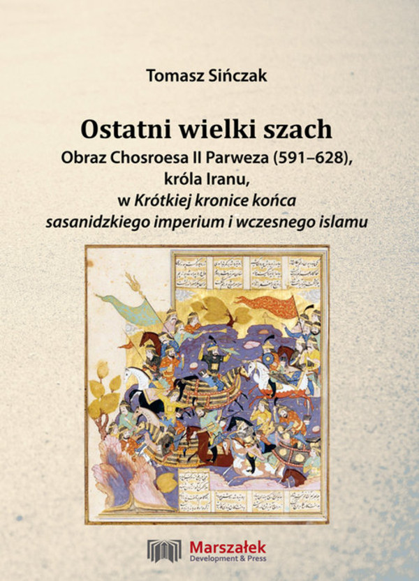 Ostatni wielki szach Obraz Chosroesa II Parweza (591-628). króla Iranu, w Krótkiej kronice końca sasanidzkiego imperium i wczesnego islamu