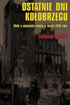 Okładka:Ostatnie dni Kołobrzegu Walki o niemieckie miasto w marcu 1945 roku 