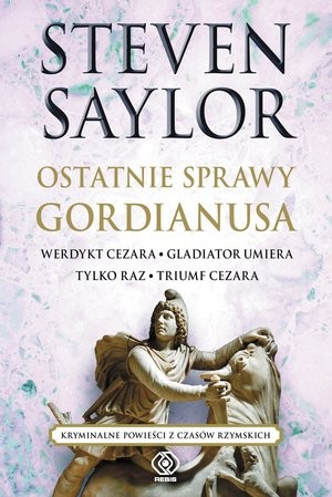 OSTATNIE SPRAWY GORDIANUSA. Werdykt Cezara / Gladiator umiera tylko raz / Triumf Cezara Roma sub rosa