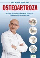 Osteoartroza - mobi, epub, pdf Usuń ból stawów dzięki delikatnym ćwiczeniom, diecie oraz medycynie naturalnej