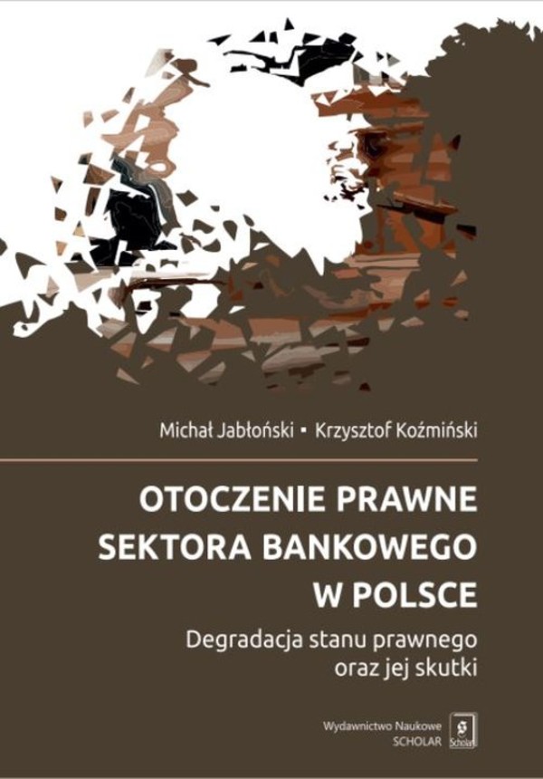 Otoczenie prawne sektora bankowego w Polsce Degradacja stanu prawnego oraz jej skutki