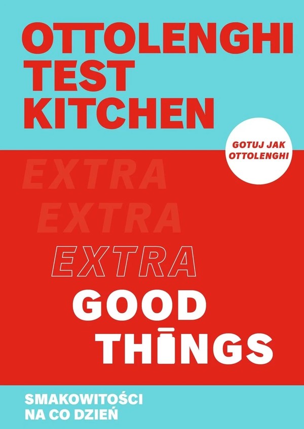 Ottolenghi test kitchen Extra Good Things Smakowitości na co dzień