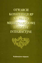 Otwarcie Konstytucji RP na prawo międzynarodowe i procesy integracyjne.