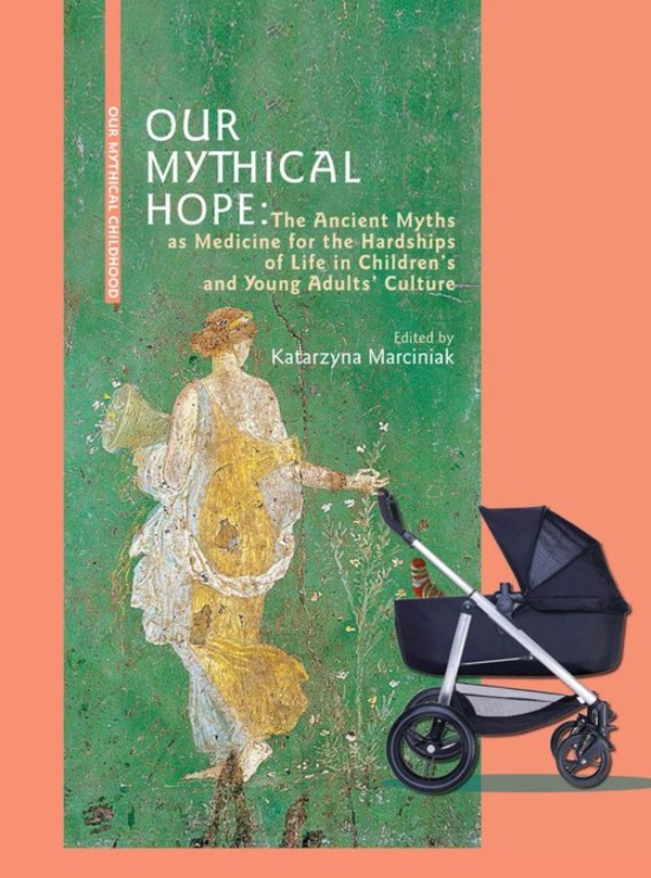 Our Mythical Hope The Ancient Myths as Medicine for the Hardships of Life in Children?s