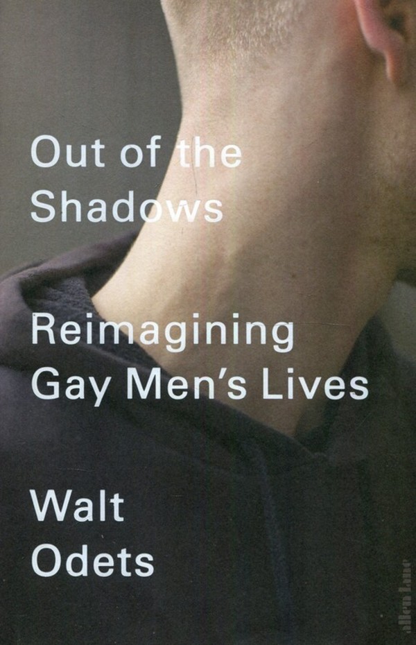 Out of the Shadows Reimagining Gay Men`s Lives
